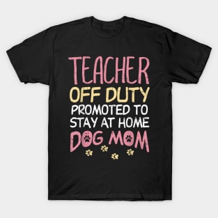 Teacher Off Duty Promoted To Dog Mom  Retirement T-Shirt